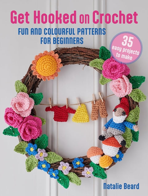 Get Hooked on Crochet: 35 easy projects : Fun and Colourful Patterns for Beginners - 9781800653641