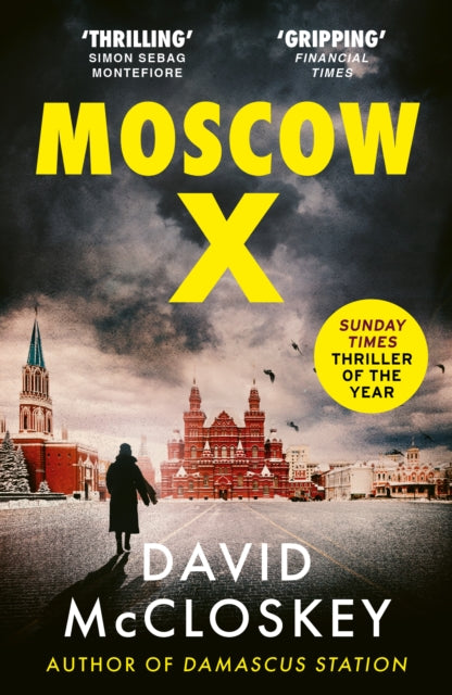 Moscow X : Bestselling Author of THE TIMES Thriller of the Year DAMASCUS STATION and co-host of hit podcast THE REST IS CLASSIFIED - 9781800752917