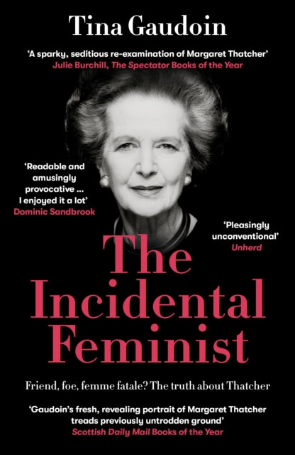 The Incidental Feminist : Friend, foe, femme fatale? The truth about Thatcher