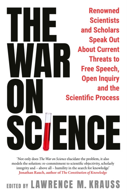 The War on Science : Renowned Scientists and Scholars Speak Out About Current Threats to Free Speech, Open Inquiry, and the Scientific Process