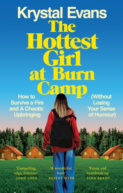 The Hottest Girl at Burn Camp : How to Survive a Fire and A Chaotic Upbringing (Without Losing Your Sense of Humour)