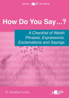 How Do You Say...? - A checklist of Welsh phrases, expressions, exclamations and sayings : A checklist of Welsh phrases, expressions, exclamations and sayings - 9781800997103
