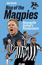 Rise of the Magpies : Newcastle United's Renaissance - 9781801507639