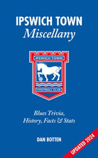 Ipswich Town Miscellany : Blues Trivia, History, Facts and Stats - 9781801508919