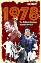 1978 : The Birth of Moneyed Modern Football - 9781801509268