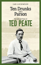 Ten Drunks and a Parson : The Life and Times of Ted Peate - 9781801509954