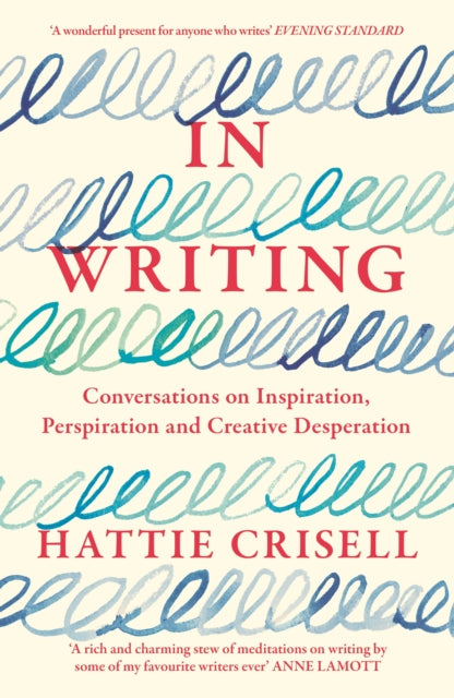 In Writing : Conversations on Inspiration, Perspiration and Creative Desperation - 9781803510651