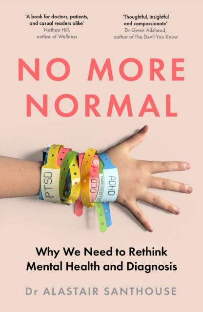 No More Normal : Why We Need to Rethink Mental Health and Diagnosis