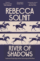 River of Shadows : Eadweard Muybridge and the Technological Wild West - 9781803511672