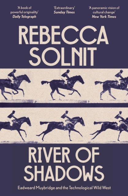River of Shadows : Eadweard Muybridge and the Technological Wild West - 9781803511672