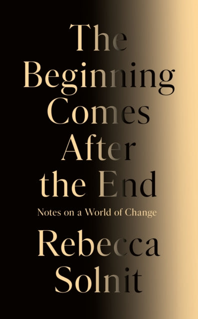 The Beginning Comes After the End : Notes on a World of Change