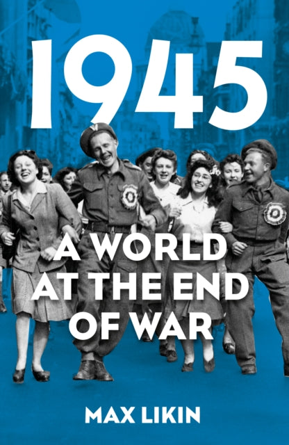 1945 : A World at the End of War - 9781803999159