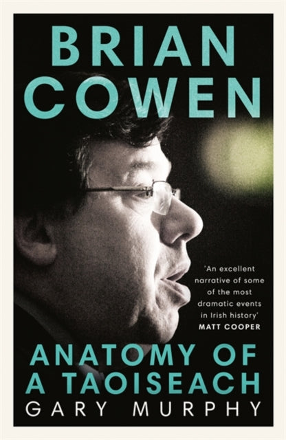 Brian Cowen : Anatomy of a Taoiseach