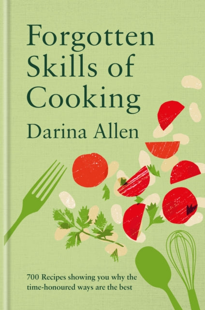 Forgotten Skills of Cooking : 700 Recipes Showing You Why the Time-honoured Ways Are the Best - 9781804192764