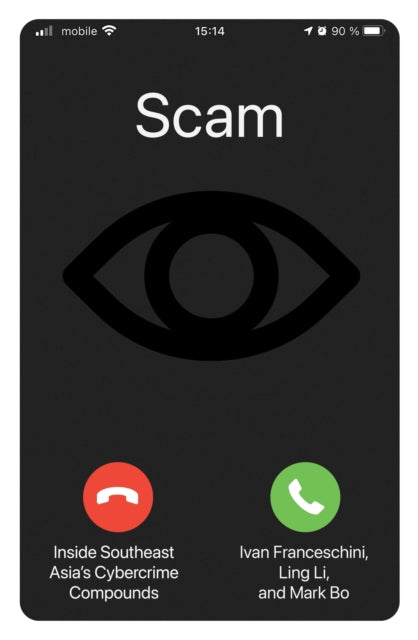 Scam : Inside Southeast Asia's Cybercrime Compounds - 9781804296905