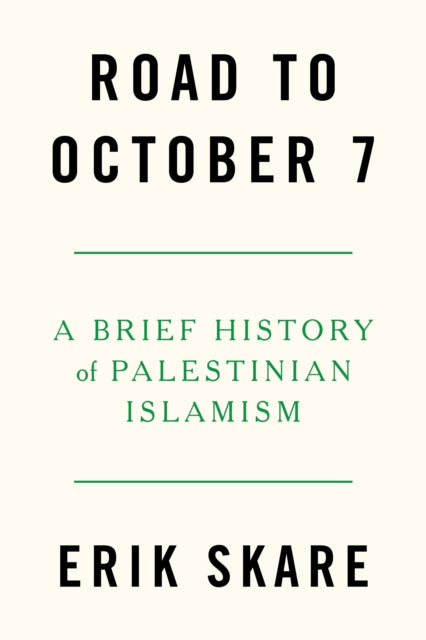Road to October 7 : A Brief History of Palestinian Islamism - 9781804297889