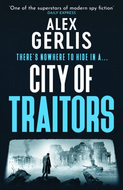 City of Traitors : The tense World War 2 espionage mole hunt thriller from “One of the superstars of modern spy fiction” Daily Express