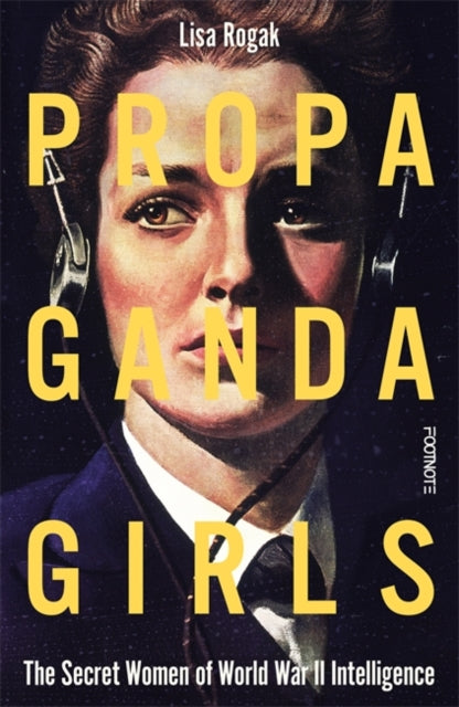 Propaganda Girls : The Secret Women of World War II Intelligence - 9781804441671