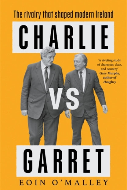 Charlie Vs Garret : The rivalry that shaped modern Ireland - 9781804442685