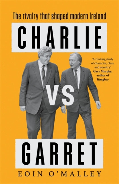 Charlie Vs Garret : The rivalry that shaped modern Ireland - 9781804442685