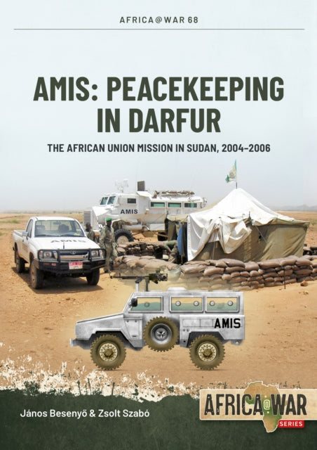 AMIS: Peacekeeping in Darfur : The African Union Mission in Sudan, 2004-2008 - 9781804515723