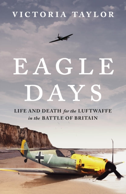 Eagle Days : Life and Death for the Luftwaffe in the Battle of Britain - 9781804549995