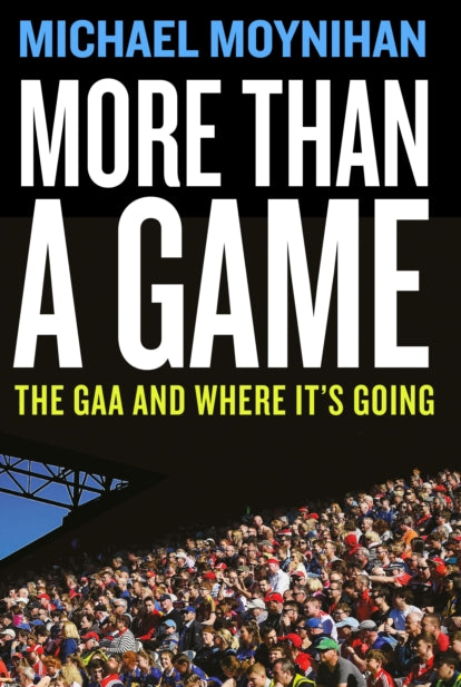 More than a Game : The GAA and where it’s Going - 9781804582039