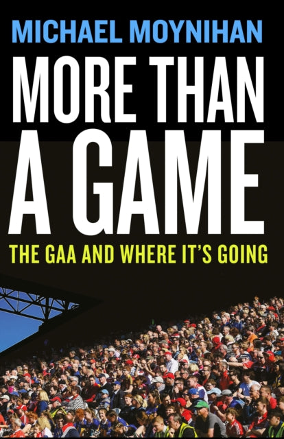 More than a Game : The GAA and where it’s Going - 9781804582039