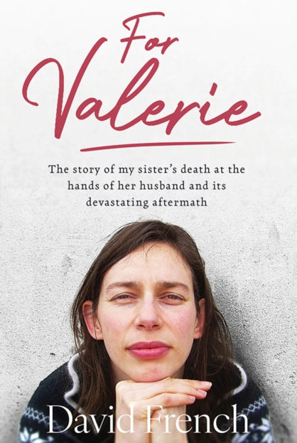 For Valerie : The story of my sister’s death at the hands of her husband and it’s devastating aftermath - 9781804583296