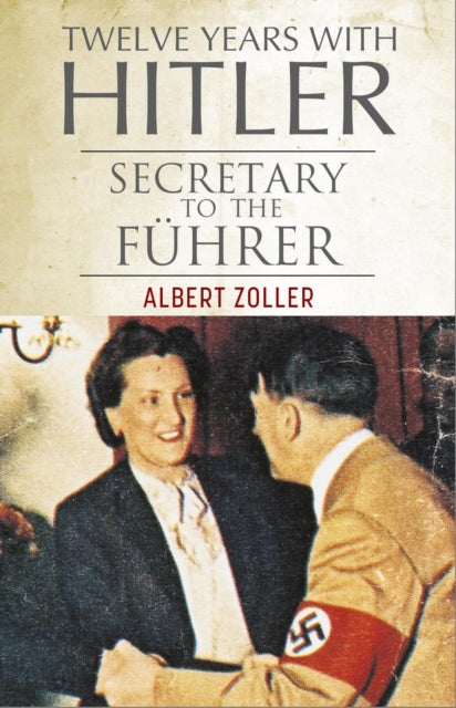 Twelve Years With Hitler : Secretary to the Fuhrer - 9781805001348