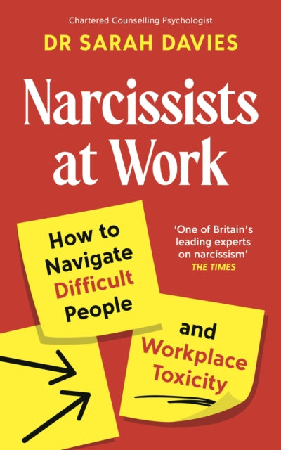 Narcissists at Work : How to navigate difficult people and workplace toxicity