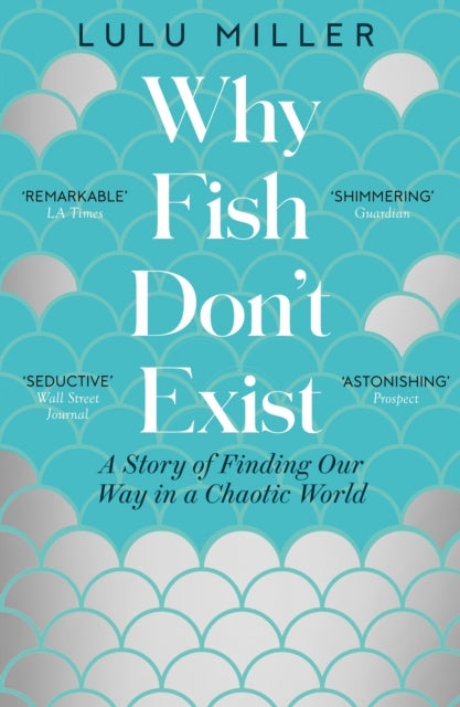 Why Fish Don't Exist : A Story of Finding Our Way in a Chaotic World - 9781805337614