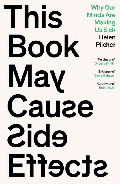 This Book May Cause Side Effects : Why Our Minds Are Making Us Sick