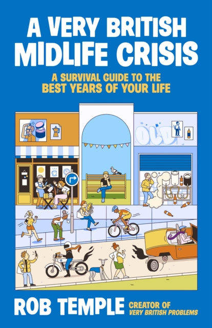 A Very British Midlife Crisis : A Survival Guide to the Best Years of Your Life