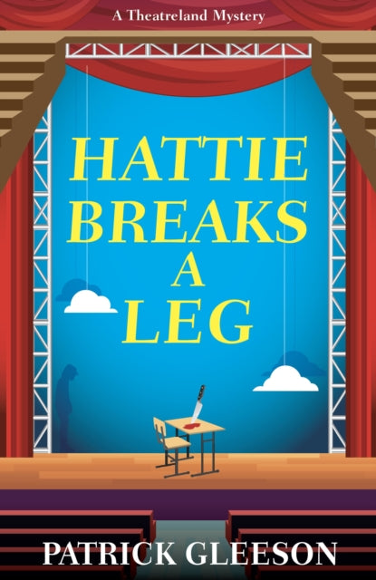 Hattie Breaks a Leg : A Sharp, Witty Mystery of Mayhem, Theatre, and High-Stakes Trouble in London (A Theatreland Mystery 3)