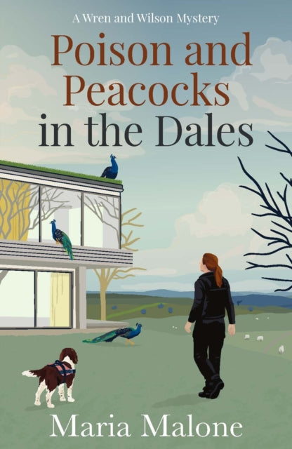 Poison and Peacocks in the Dales : Cosy Yorkshire mystery starring Police Dog Wilson, a springer spaniel with a nose for crime (Wren and Wilson 2)