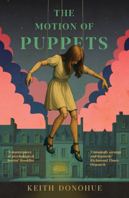 The Motion of Puppets : A nightmarish fairy tale of transformation, captivity and the dark heart of magic