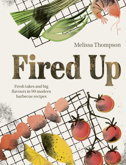 Fired Up : Fresh takes and big flavours in 90 modern barbecue recipes