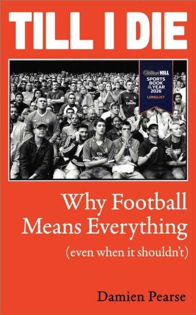 Till I Die : Why Football Means Everything (Even When It Shouldn’t)