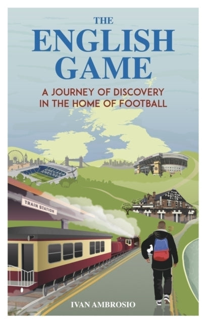 The English Game : A Journey of Discovery in the Home of Football - 9781836801412