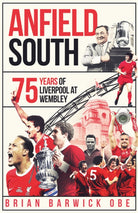 Anfield South : 75 Years of Liverpool at Wembley - 9781836801559