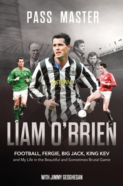 Pass Master : Football, Fergie, Big Jack and My Life in the Beautiful and Sometimes Brutal Game - 9781836801894
