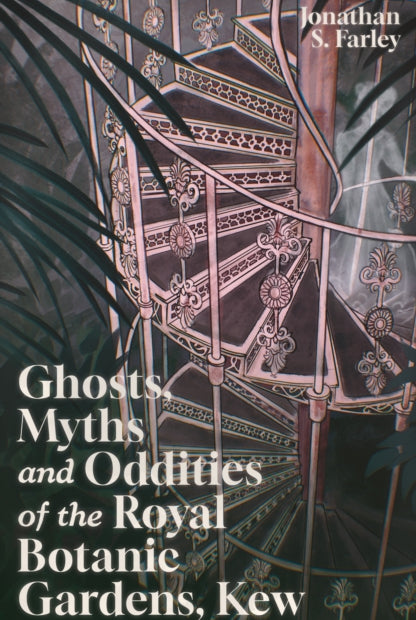Ghosts, Myths and Oddities of the Royal Botanic Gardens, Kew