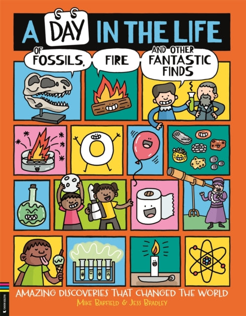 A Day in the Life of Fossils, Fire and Other Fantastic Finds : Amazing Discoveries That Changed the World - 9781837250257