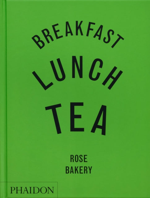 Breakfast, Lunch, Tea : The Many Little Meals of Rose Bakery - 9781837290024