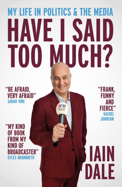 Have I Said Too Much? : My Life in Politics & the Media