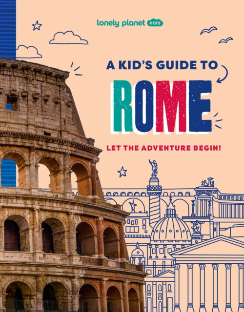 Lonely Planet Kids A Kid's Guide to Rome : Let the Adventure Begin! - 9781837585250