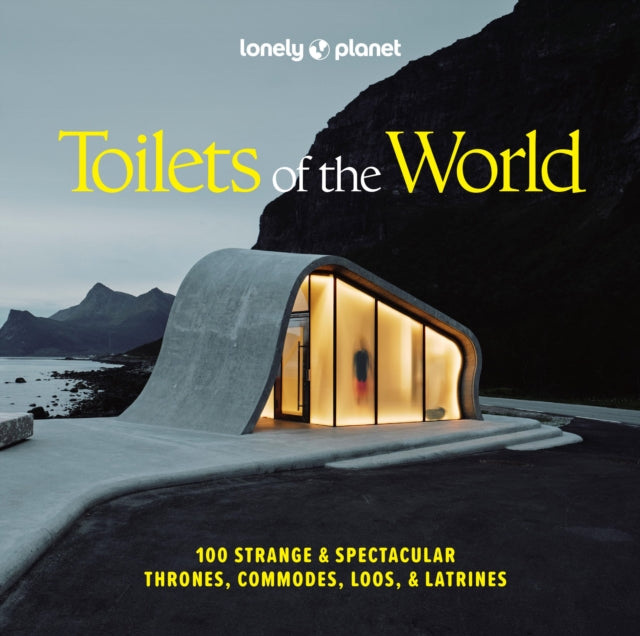 Lonely Planet Toilets of the World : 100 Strange and Spectacular Thrones, Commodes, Loos, and Latrines - 9781837585847