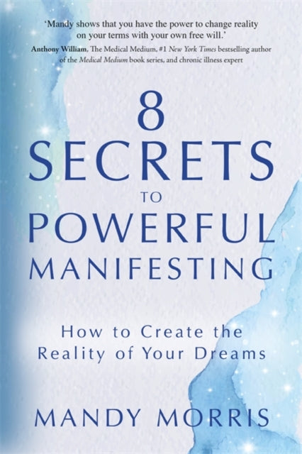 8 Secrets to Powerful Manifesting : How to Create the Reality of Your Dreams - 9781837820801