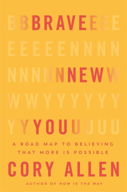 Brave New You : A Road Map to Believing That More Is Possible - 9781837824328